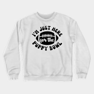 I’m Just Here For The Puppy Bowl Crewneck Sweatshirt